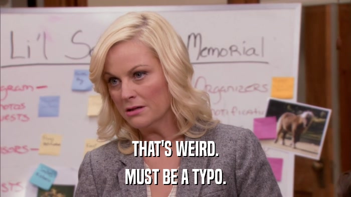 THAT'S WEIRD. MUST BE A TYPO. 