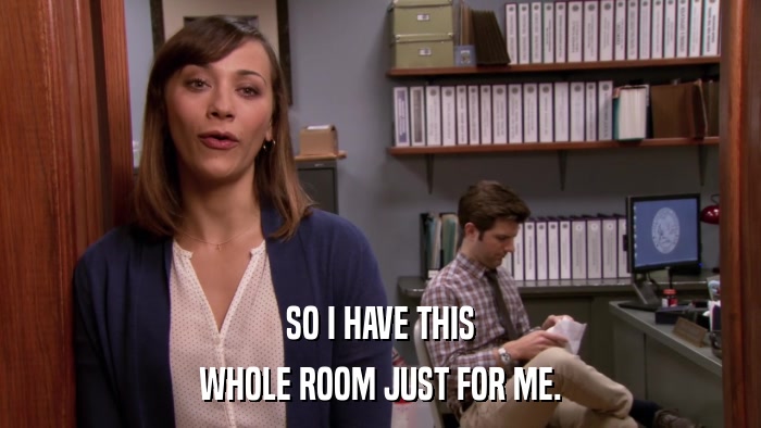 SO I HAVE THIS WHOLE ROOM JUST FOR ME. 
