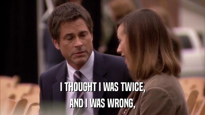 I THOUGHT I WAS TWICE, AND I WAS WRONG, 