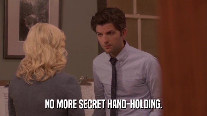 NO MORE SECRET HAND-HOLDING.  