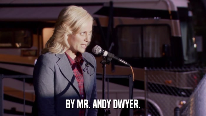 BY MR. ANDY DWYER.  