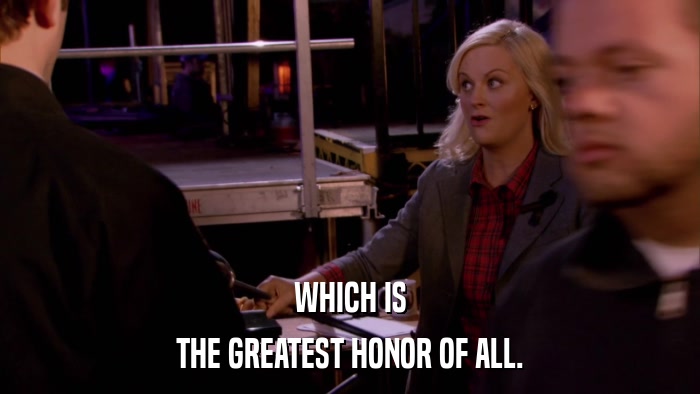 WHICH IS THE GREATEST HONOR OF ALL. 