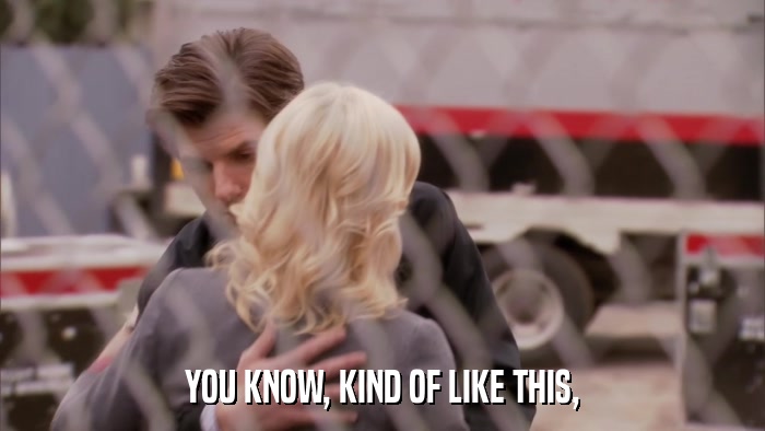 YOU KNOW, KIND OF LIKE THIS,  