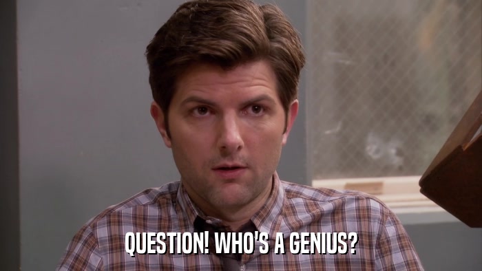 QUESTION! WHO'S A GENIUS?  