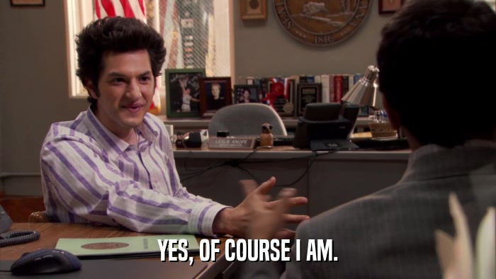 YES, OF COURSE I AM.  