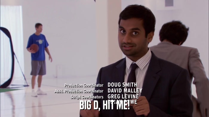 BIG D, HIT ME!  