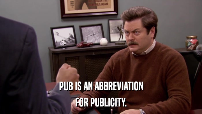 PUB IS AN ABBREVIATION FOR PUBLICITY. 