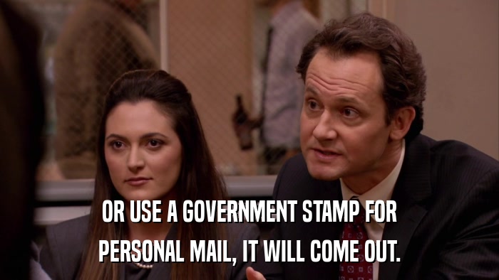 OR USE A GOVERNMENT STAMP FOR PERSONAL MAIL, IT WILL COME OUT. 