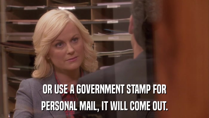 OR USE A GOVERNMENT STAMP FOR PERSONAL MAIL, IT WILL COME OUT. 