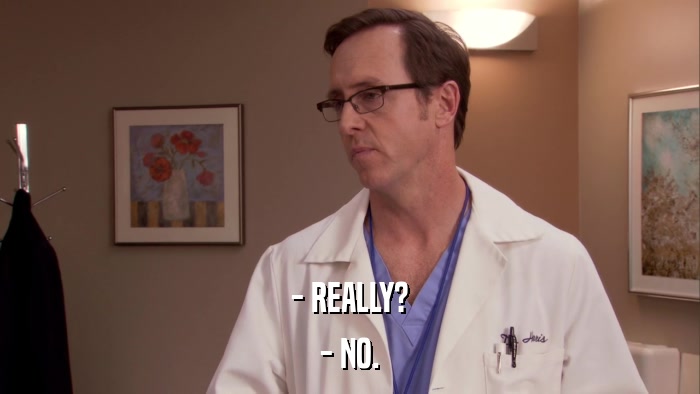 - REALLY? - NO. 