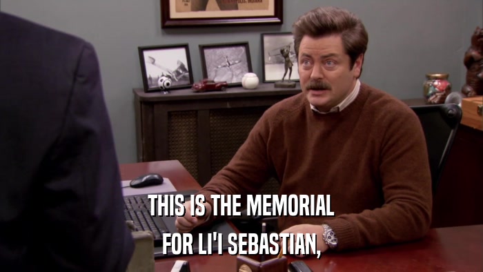THIS IS THE MEMORIAL FOR LI'I SEBASTIAN, 