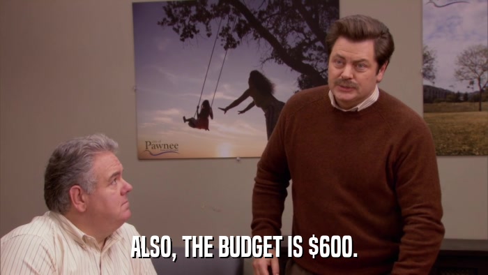 ALSO, THE BUDGET IS $600.  