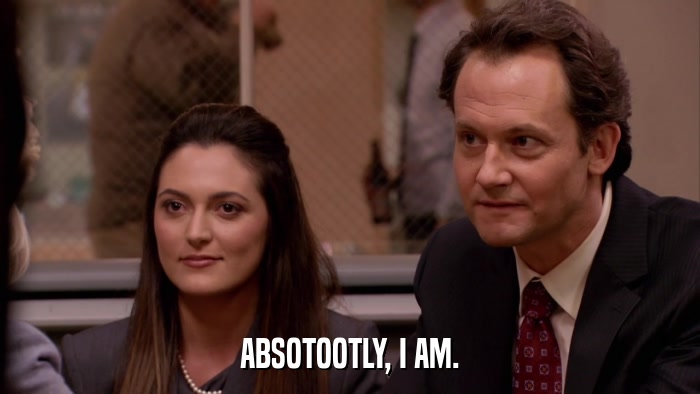 ABSOTOOTLY, I AM.  