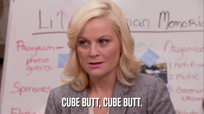 CUBE BUTT, CUBE BUTT.  