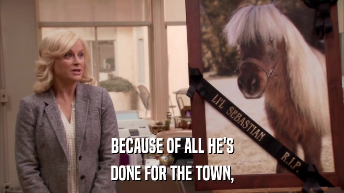 BECAUSE OF ALL HE'S DONE FOR THE TOWN, 