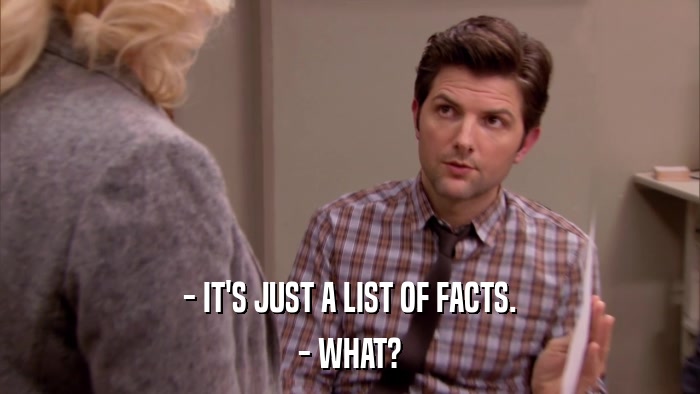 - IT'S JUST A LIST OF FACTS. - WHAT? 