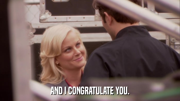 AND I CONGRATULATE YOU.  