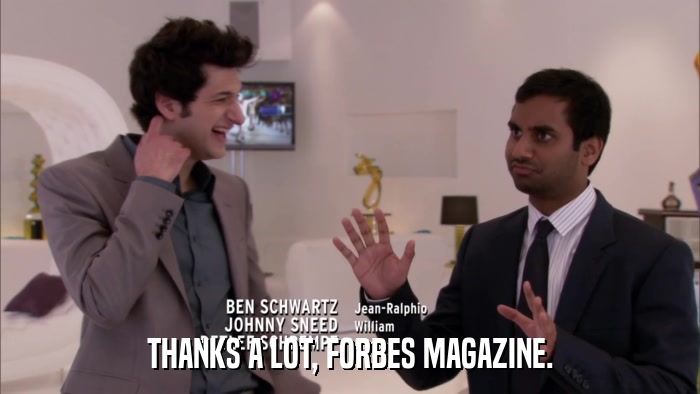 THANKS A LOT, FORBES MAGAZINE.  
