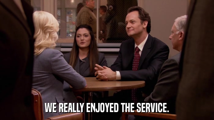 WE REALLY ENJOYED THE SERVICE.  