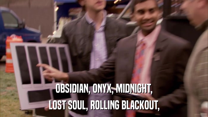OBSIDIAN, ONYX, MIDNIGHT, LOST SOUL, ROLLING BLACKOUT, 