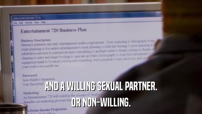 AND A WILLING SEXUAL PARTNER. OR NON-WILLING. 
