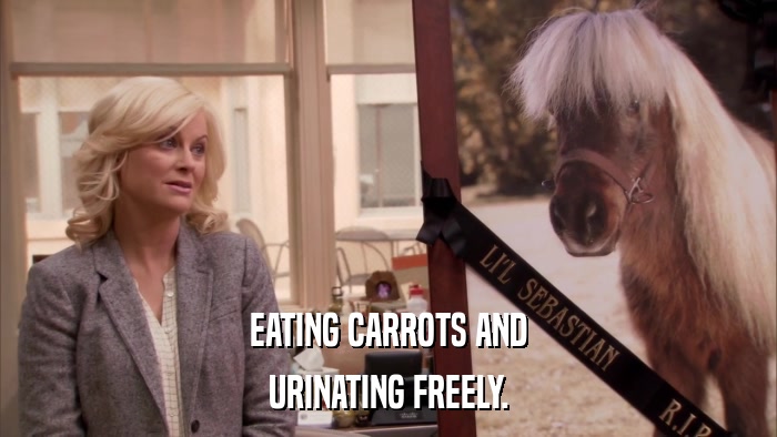 EATING CARROTS AND URINATING FREELY. 