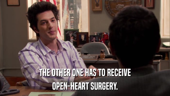 THE OTHER ONE HAS TO RECEIVE OPEN-HEART SURGERY. 