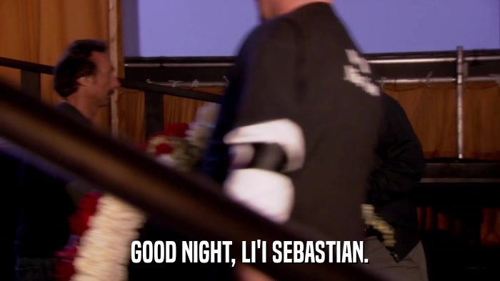 GOOD NIGHT, LI'I SEBASTIAN.  