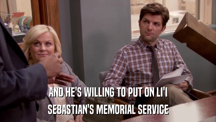 AND HE'S WILLING TO PUT ON LI'I SEBASTIAN'S MEMORIAL SERVICE 