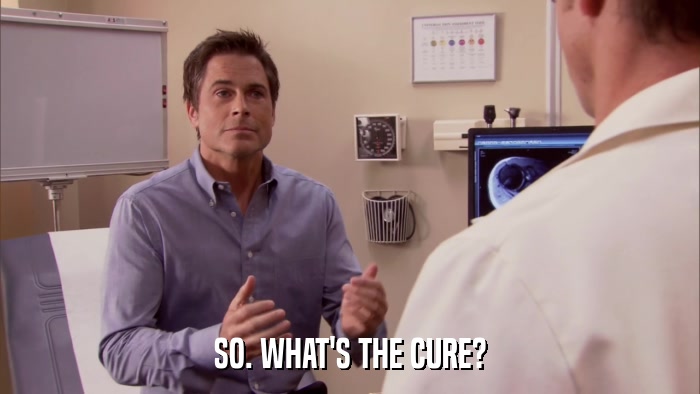 SO. WHAT'S THE CURE?  