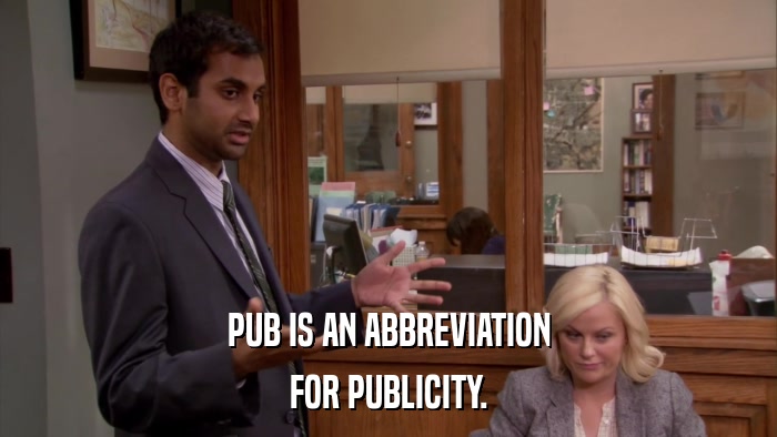 PUB IS AN ABBREVIATION FOR PUBLICITY. 