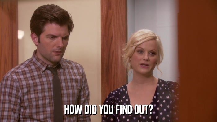 HOW DID YOU FIND OUT?  