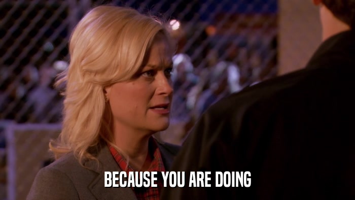 BECAUSE YOU ARE DOING  