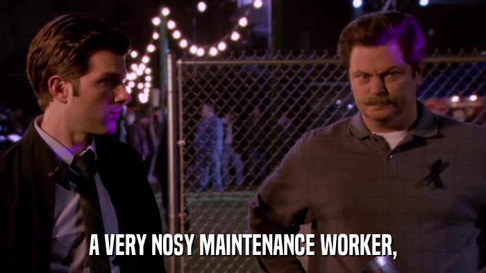 A VERY NOSY MAINTENANCE WORKER,  