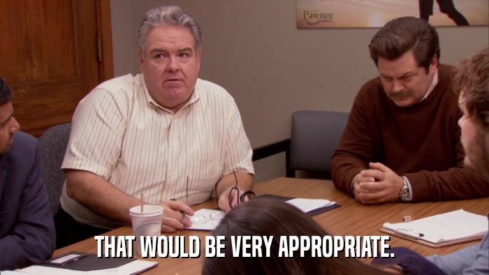 THAT WOULD BE VERY APPROPRIATE.  