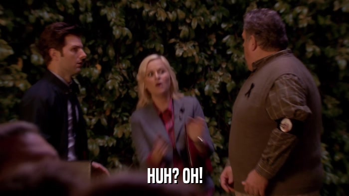 HUH? OH!  