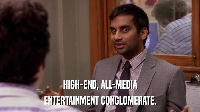 HIGH-END, ALL-MEDIA ENTERTAINMENT CONGLOMERATE. 