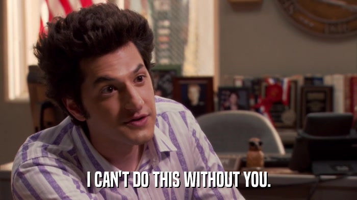 I CAN'T DO THIS WITHOUT YOU.  