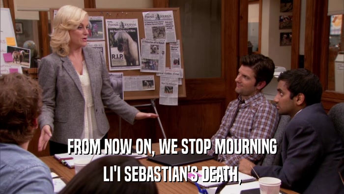 FROM NOW ON, WE STOP MOURNING LI'I SEBASTIAN'S DEATH, 