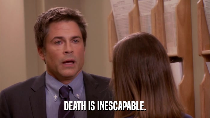 DEATH IS INESCAPABLE.  