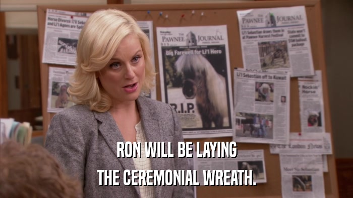 RON WILL BE LAYING THE CEREMONIAL WREATH. 