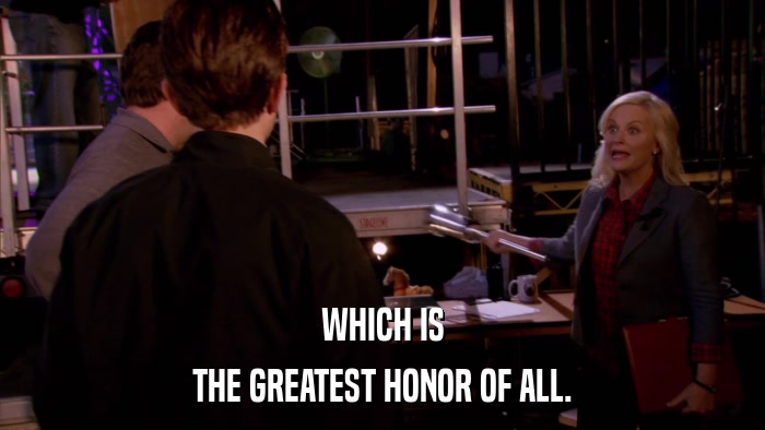 WHICH IS THE GREATEST HONOR OF ALL. 