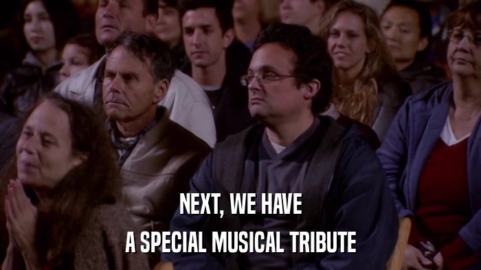 NEXT, WE HAVE A SPECIAL MUSICAL TRIBUTE 