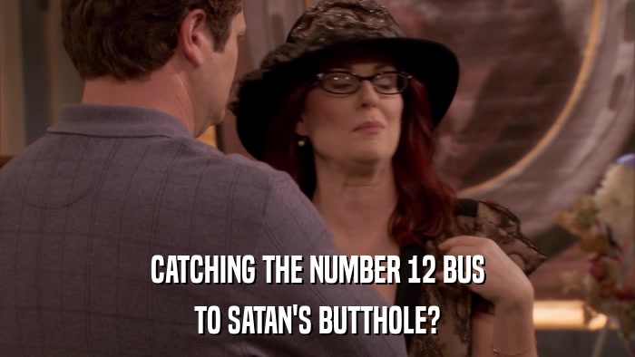 CATCHING THE NUMBER 12 BUS TO SATAN'S BUTTHOLE? 