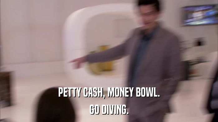 PETTY CASH, MONEY BOWL. GO DIVING. 