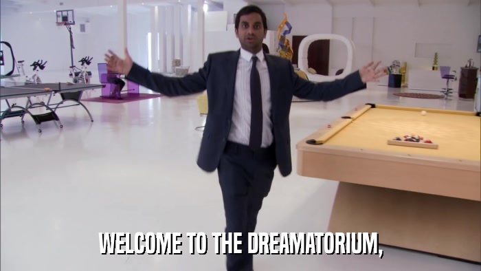 WELCOME TO THE DREAMATORIUM,  