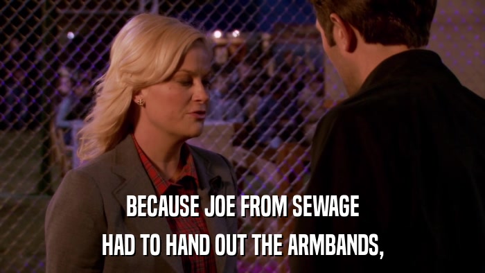BECAUSE JOE FROM SEWAGE HAD TO HAND OUT THE ARMBANDS, 