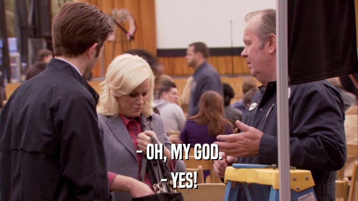 - OH, MY GOD. - YES! 