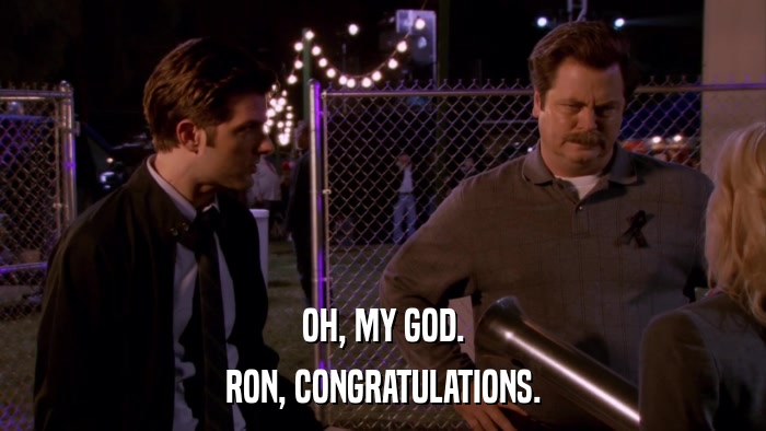 OH, MY GOD. RON, CONGRATULATIONS. 