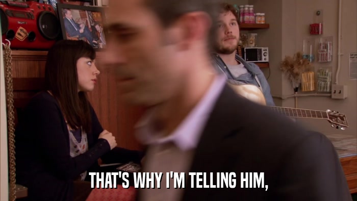 THAT'S WHY I'M TELLING HIM,  